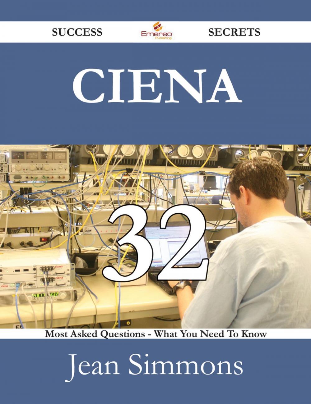 Big bigCover of Ciena 32 Success Secrets - 32 Most Asked Questions On Ciena - What You Need To Know