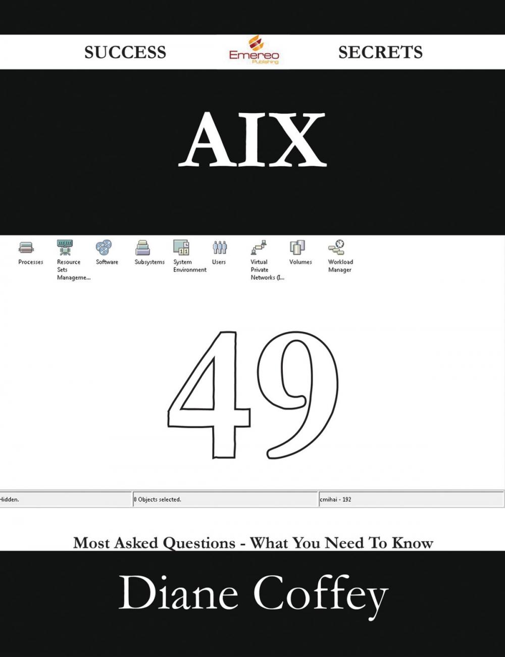 Big bigCover of AIX 49 Success Secrets - 49 Most Asked Questions On AIX - What You Need To Know