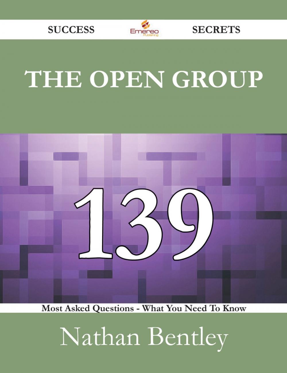 Big bigCover of The Open Group 139 Success Secrets - 139 Most Asked Questions On The Open Group - What You Need To Know