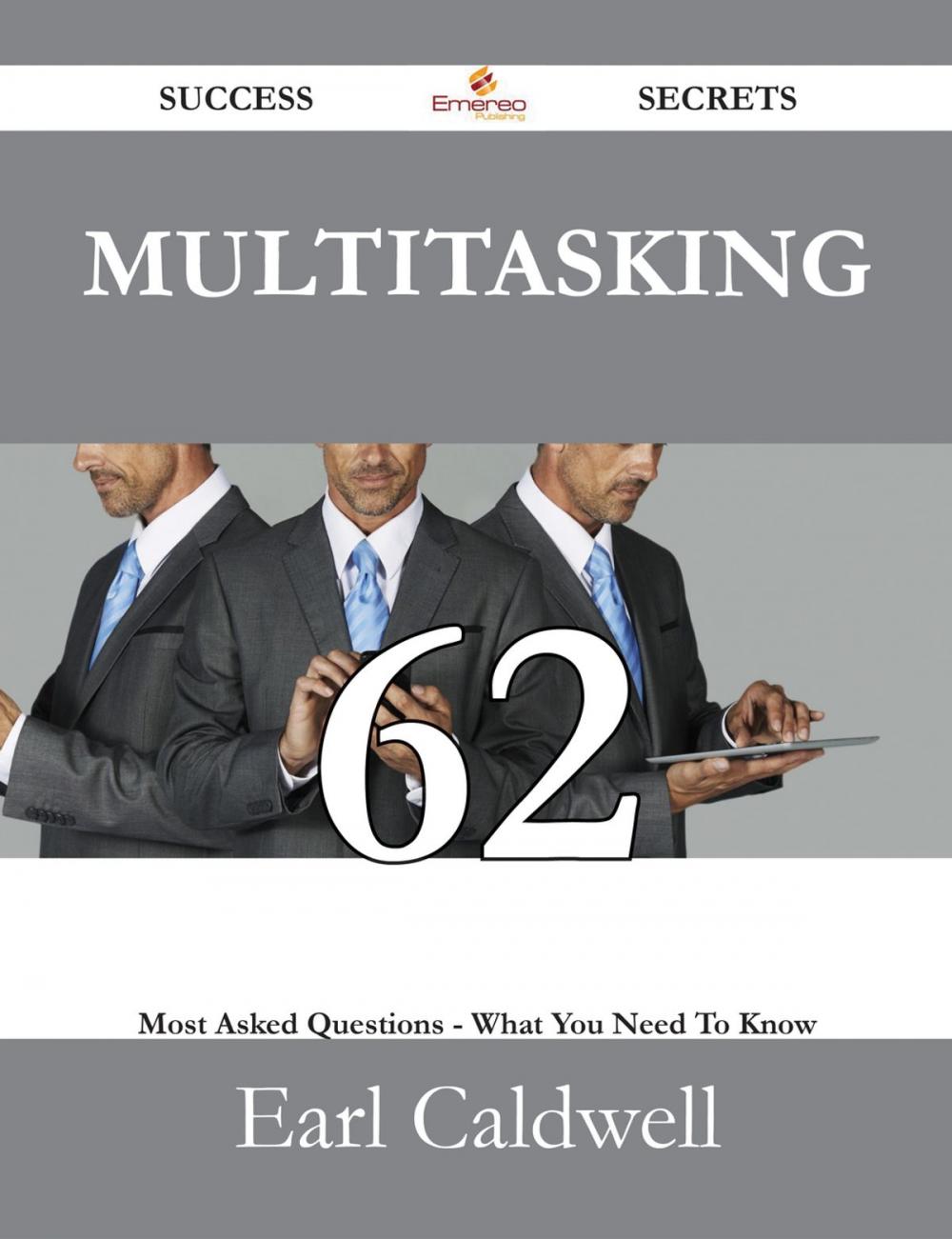 Big bigCover of Multitasking 62 Success Secrets - 62 Most Asked Questions On Multitasking - What You Need To Know