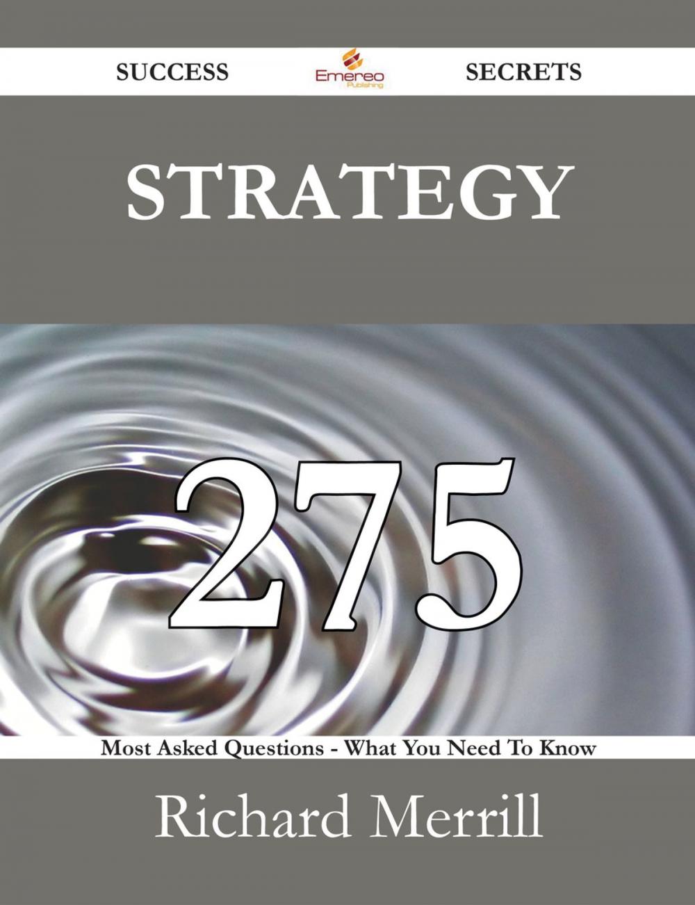 Big bigCover of Strategy 275 Success Secrets - 275 Most Asked Questions On Strategy - What You Need To Know