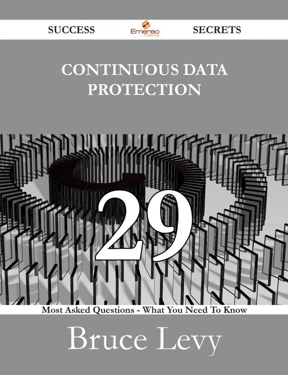 Big bigCover of Continuous Data Protection 29 Success Secrets - 29 Most Asked Questions On Continuous Data Protection - What You Need To Know