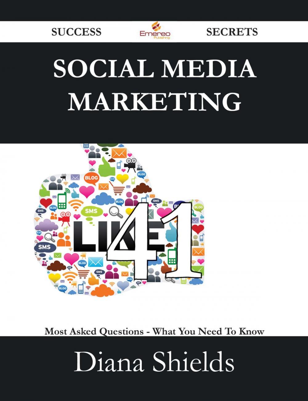 Big bigCover of Social Media Marketing 41 Success Secrets - 41 Most Asked Questions On Social Media Marketing - What You Need To Know