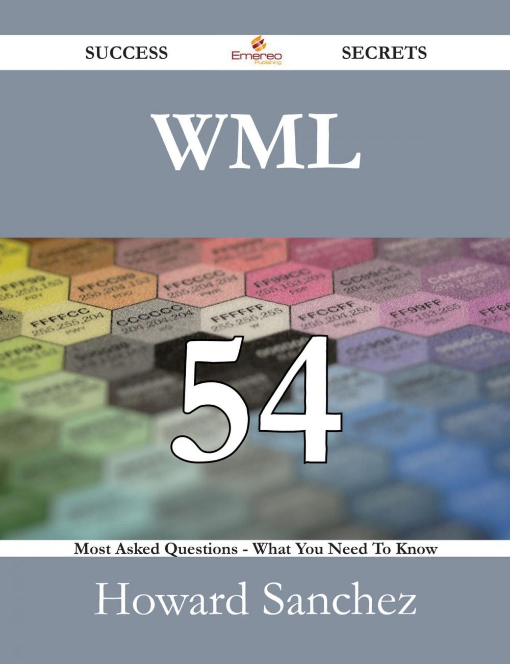 Big bigCover of WML 54 Success Secrets - 54 Most Asked Questions On WML - What You Need To Know