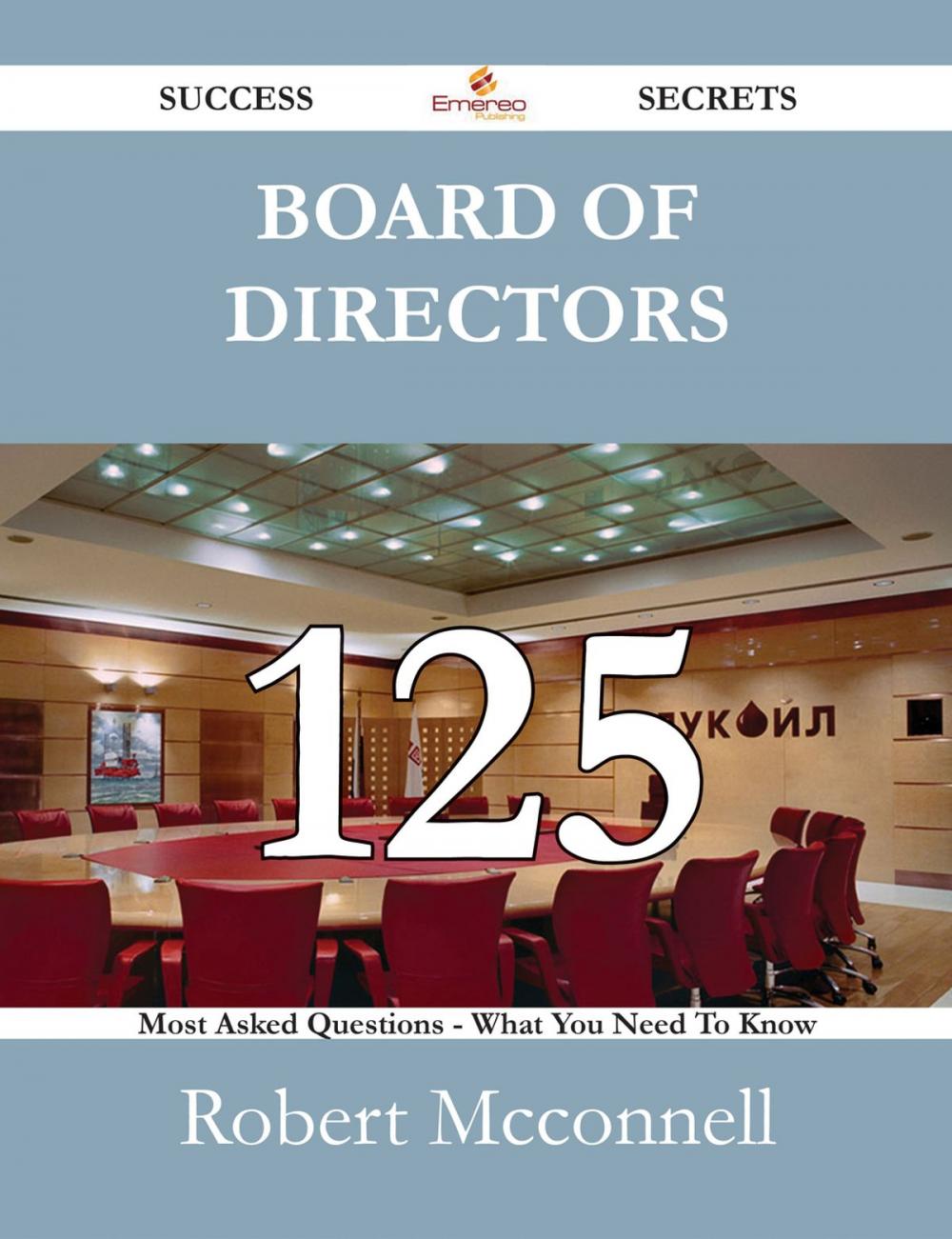 Big bigCover of Board of Directors 125 Success Secrets - 125 Most Asked Questions On Board of Directors - What You Need To Know