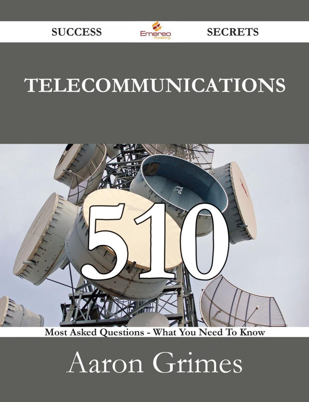 Big bigCover of Telecommunications 510 Success Secrets - 510 Most Asked Questions On Telecommunications - What You Need To Know