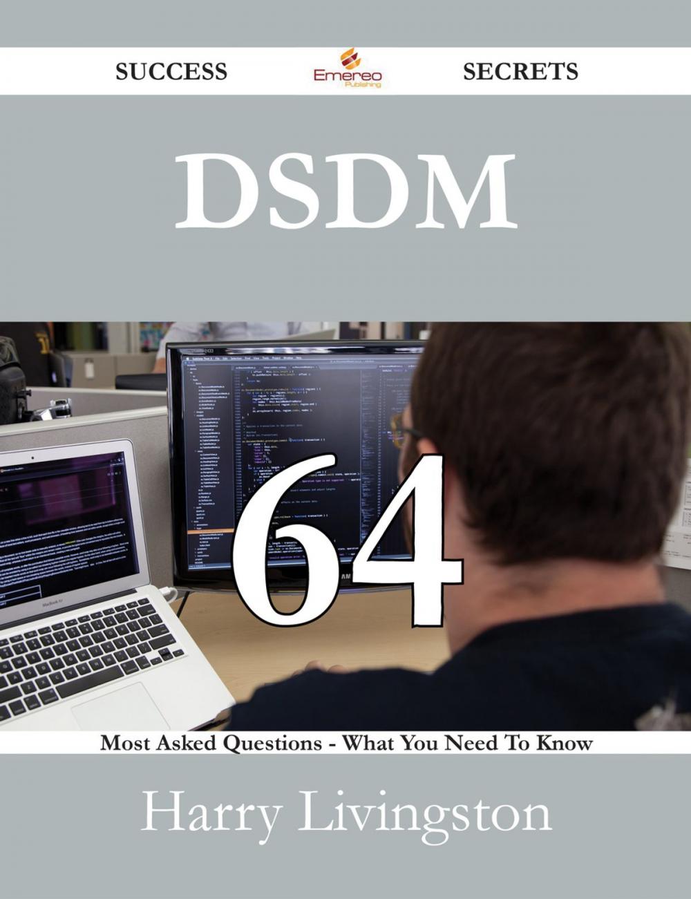 Big bigCover of DSDM 64 Success Secrets - 64 Most Asked Questions On DSDM - What You Need To Know