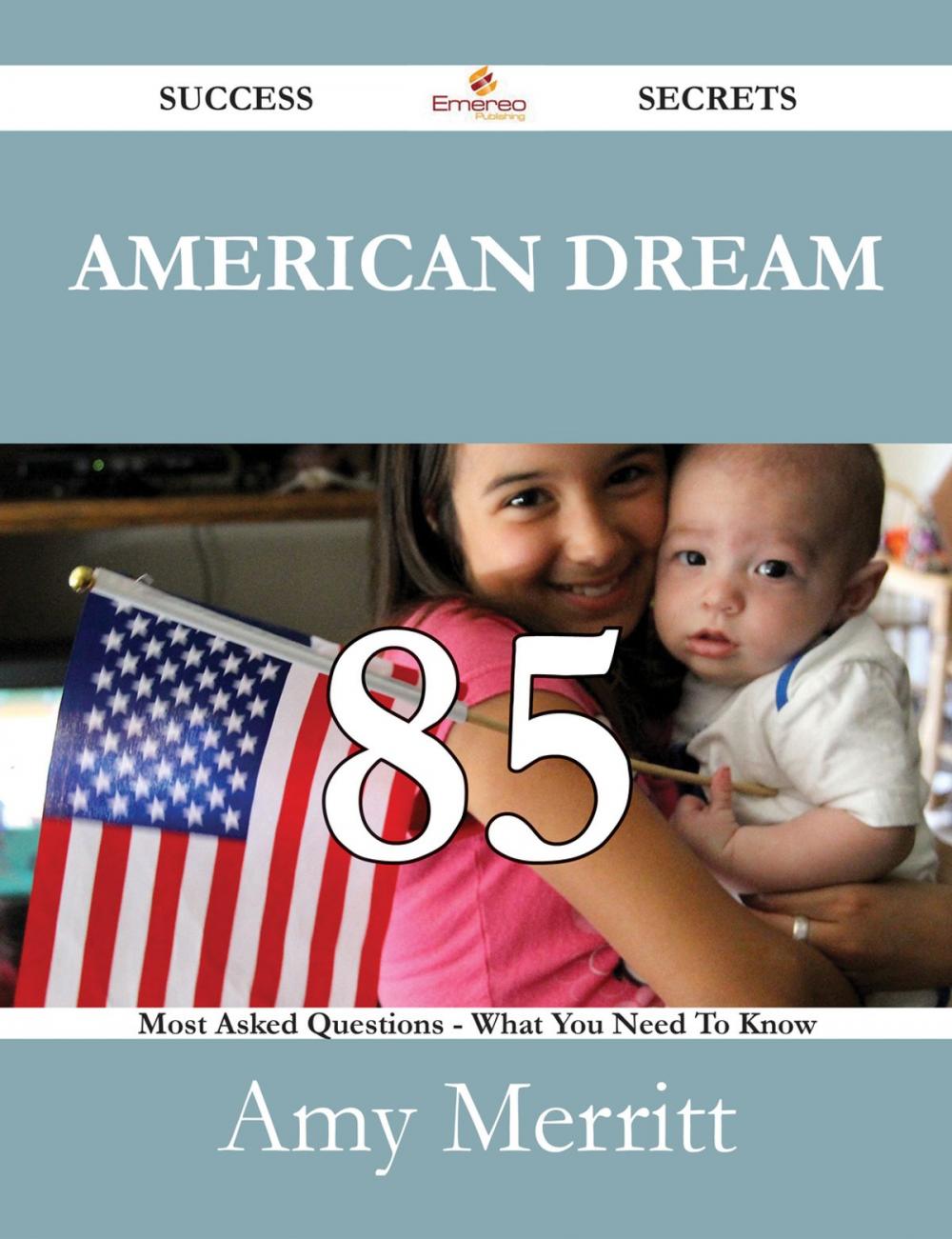 Big bigCover of American Dream 85 Success Secrets - 85 Most Asked Questions On American Dream - What You Need To Know