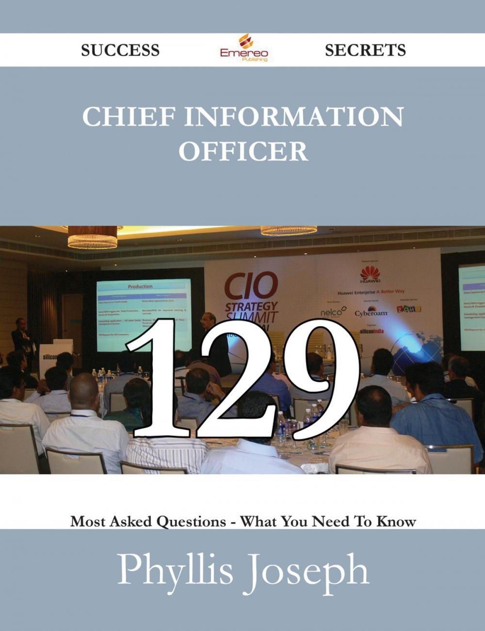 Big bigCover of Chief Information Officer 129 Success Secrets - 129 Most Asked Questions On Chief Information Officer - What You Need To Know