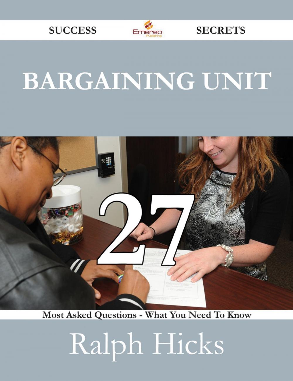 Big bigCover of Bargaining Unit 27 Success Secrets - 27 Most Asked Questions On Bargaining Unit - What You Need To Know