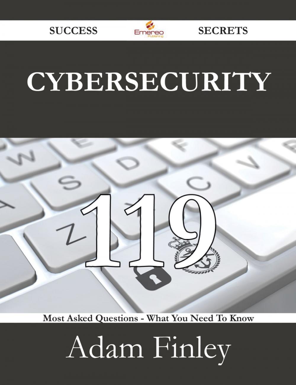 Big bigCover of Cybersecurity 119 Success Secrets - 119 Most Asked Questions On Cybersecurity - What You Need To Know