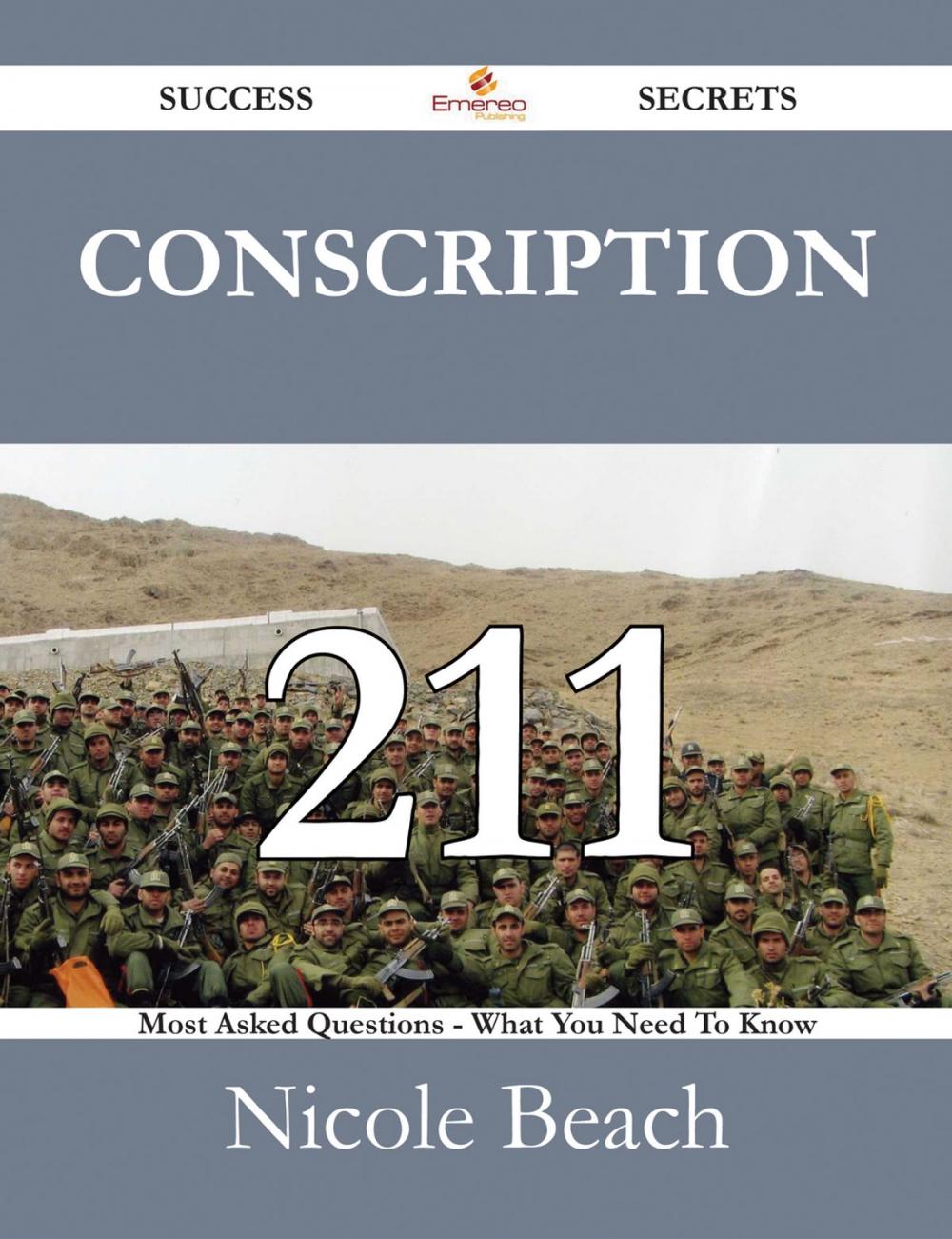 Big bigCover of Conscription 211 Success Secrets - 211 Most Asked Questions On Conscription - What You Need To Know