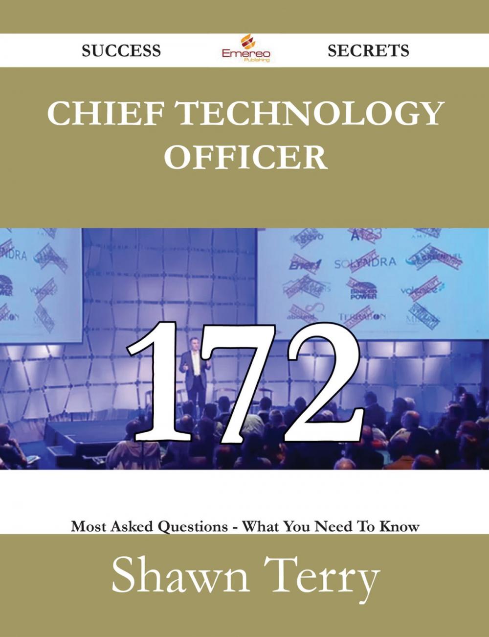 Big bigCover of Chief Technology Officer 172 Success Secrets - 172 Most Asked Questions On Chief Technology Officer - What You Need To Know