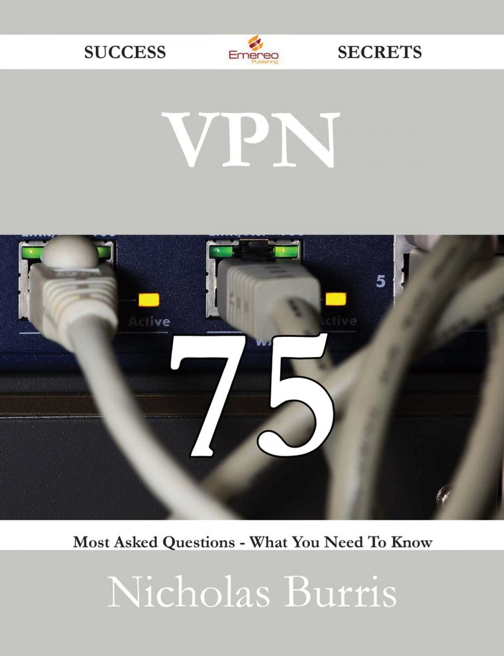 Big bigCover of VPN 75 Success Secrets - 75 Most Asked Questions On VPN - What You Need To Know