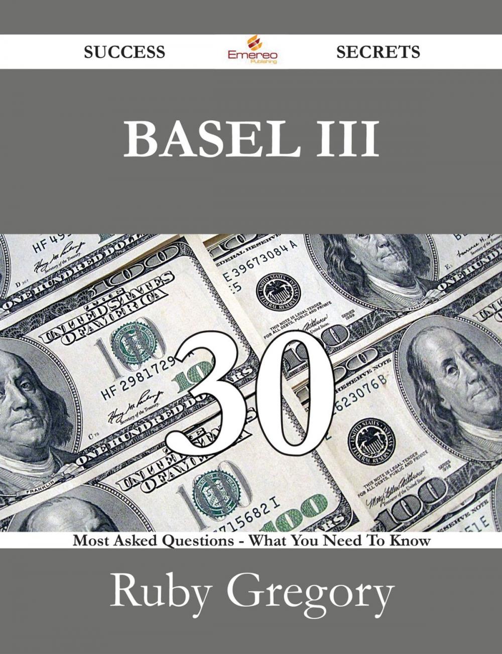 Big bigCover of BASEL III 30 Success Secrets - 30 Most Asked Questions On BASEL III - What You Need To Know