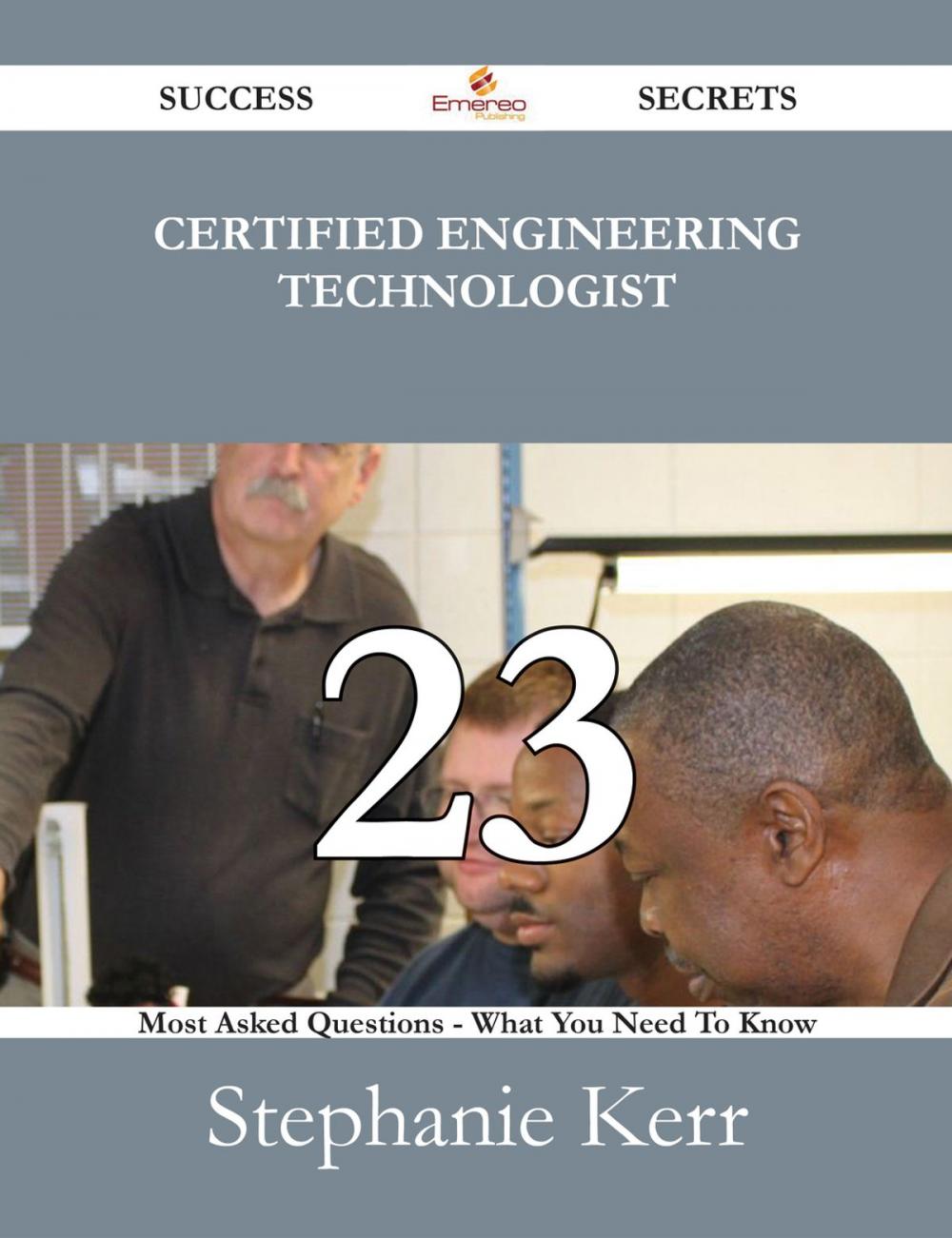 Big bigCover of Certified Engineering Technologist 23 Success Secrets - 23 Most Asked Questions On Certified Engineering Technologist - What You Need To Know