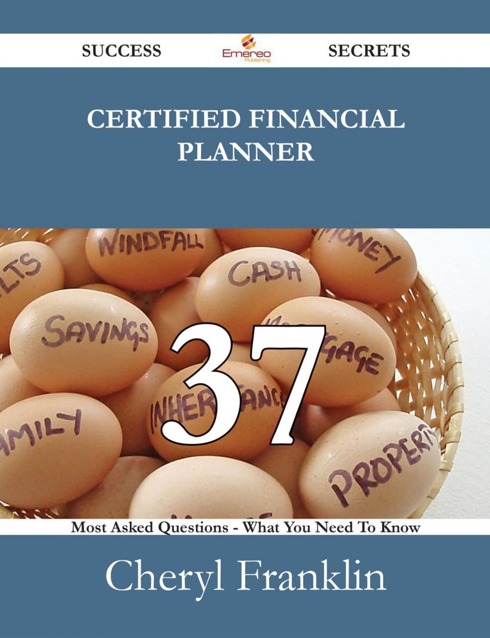 Big bigCover of Certified Financial Planner 37 Success Secrets - 37 Most Asked Questions On Certified Financial Planner - What You Need To Know