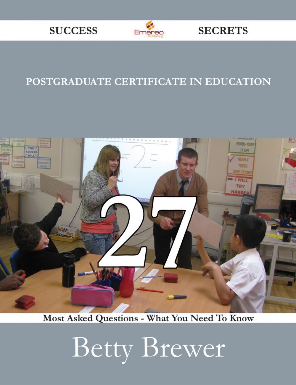 Big bigCover of Postgraduate Certificate in Education 27 Success Secrets - 27 Most Asked Questions On Postgraduate Certificate in Education - What You Need To Know