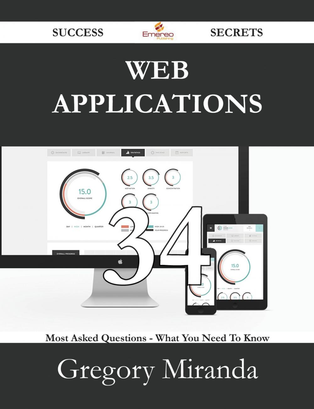 Big bigCover of Web Applications 34 Success Secrets - 34 Most Asked Questions On Web Applications - What You Need To Know