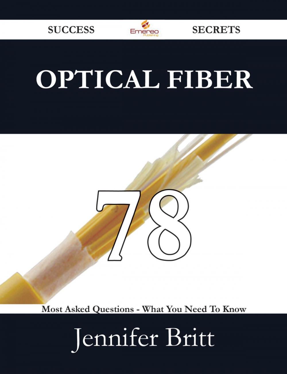 Big bigCover of Optical Fiber 78 Success Secrets - 78 Most Asked Questions On Optical Fiber - What You Need To Know