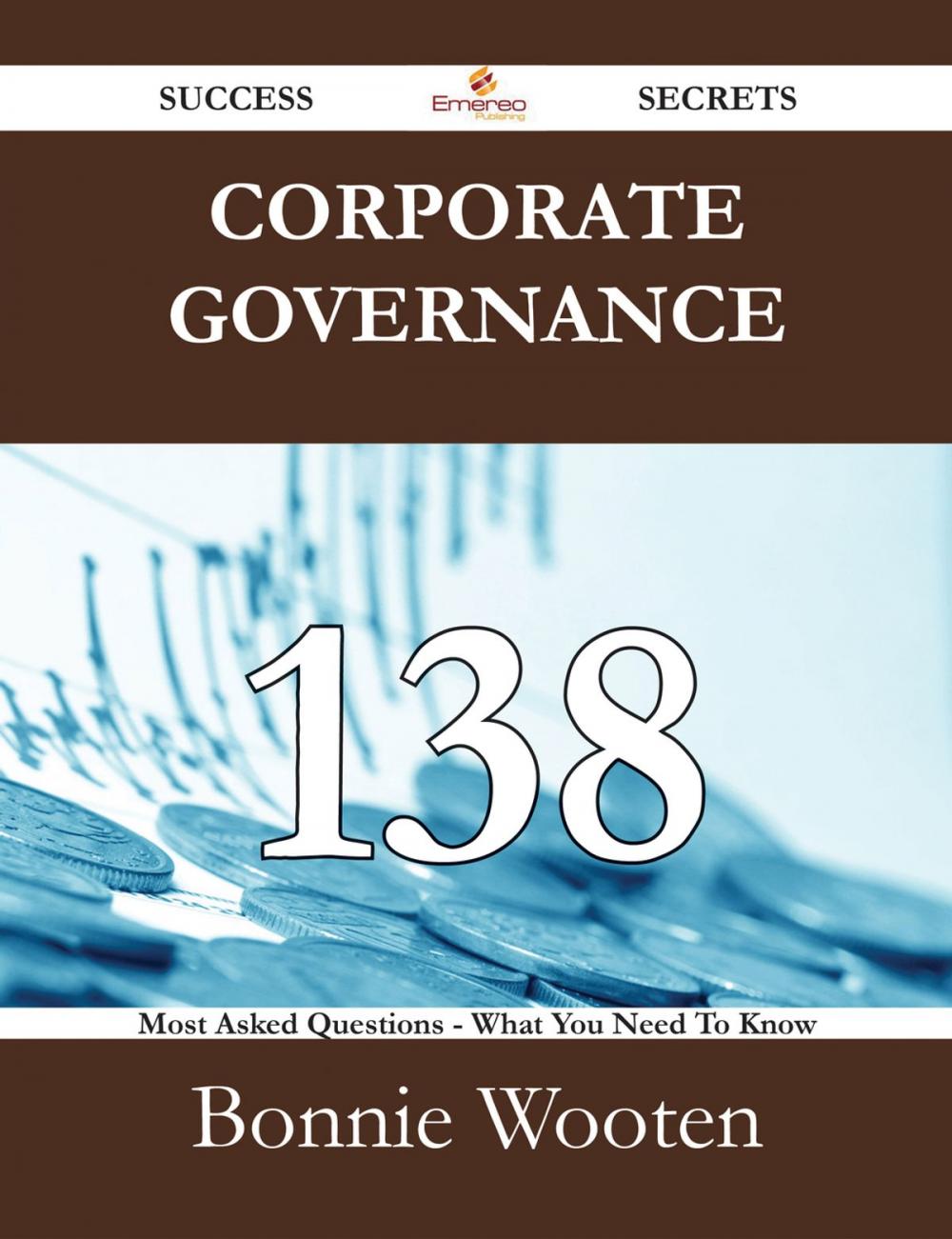 Big bigCover of Corporate governance 138 Success Secrets - 138 Most Asked Questions On Corporate governance - What You Need To Know