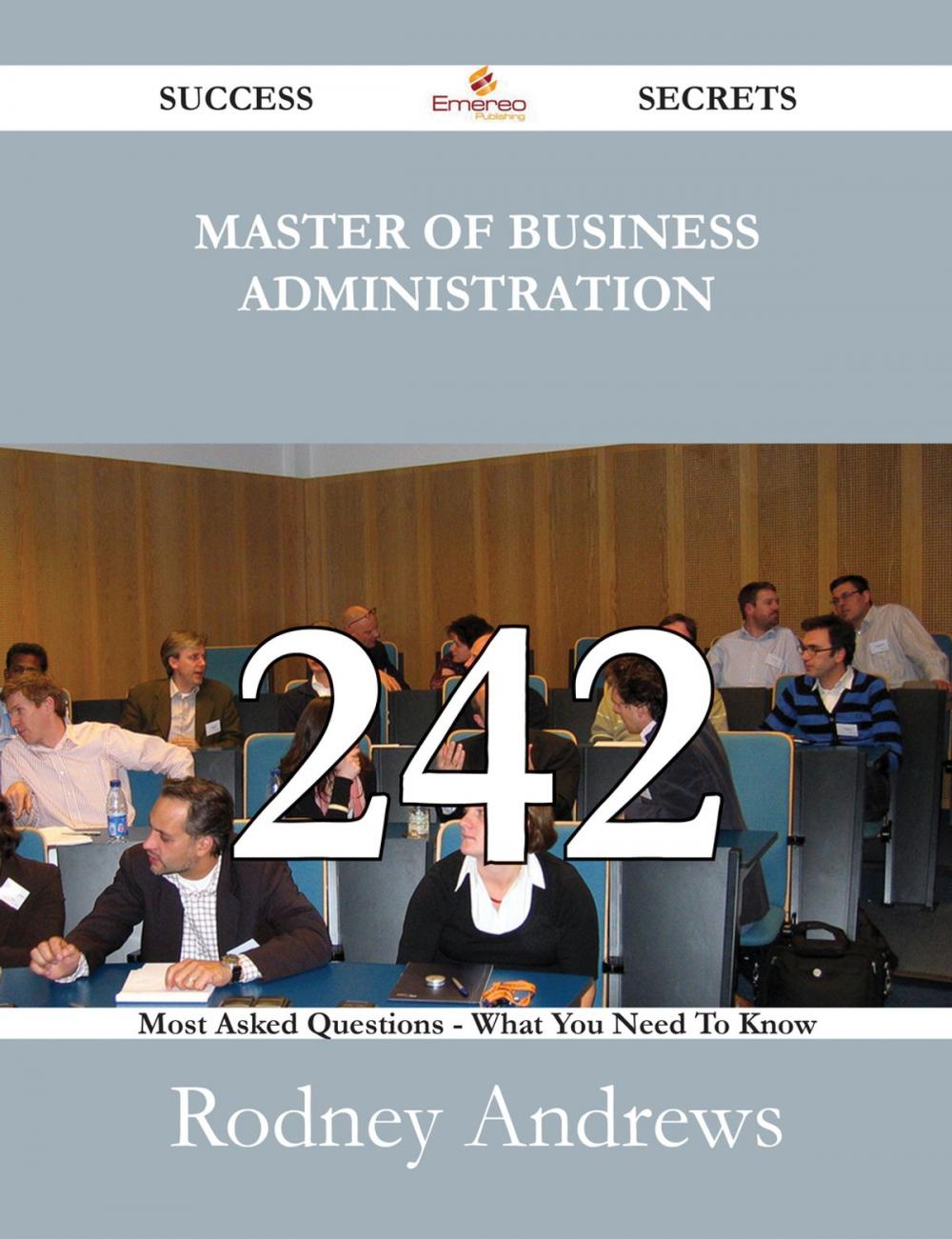 Big bigCover of Master of Business Administration 242 Success Secrets - 242 Most Asked Questions On Master of Business Administration - What You Need To Know