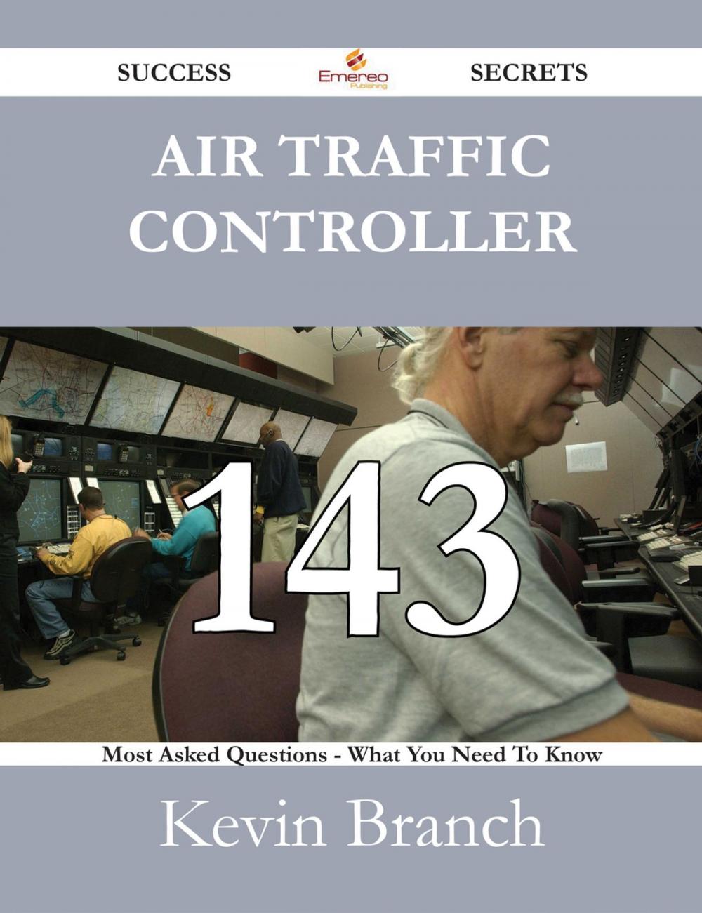 Big bigCover of Air Traffic Controller 143 Success Secrets - 143 Most Asked Questions On Air Traffic Controller - What You Need To Know