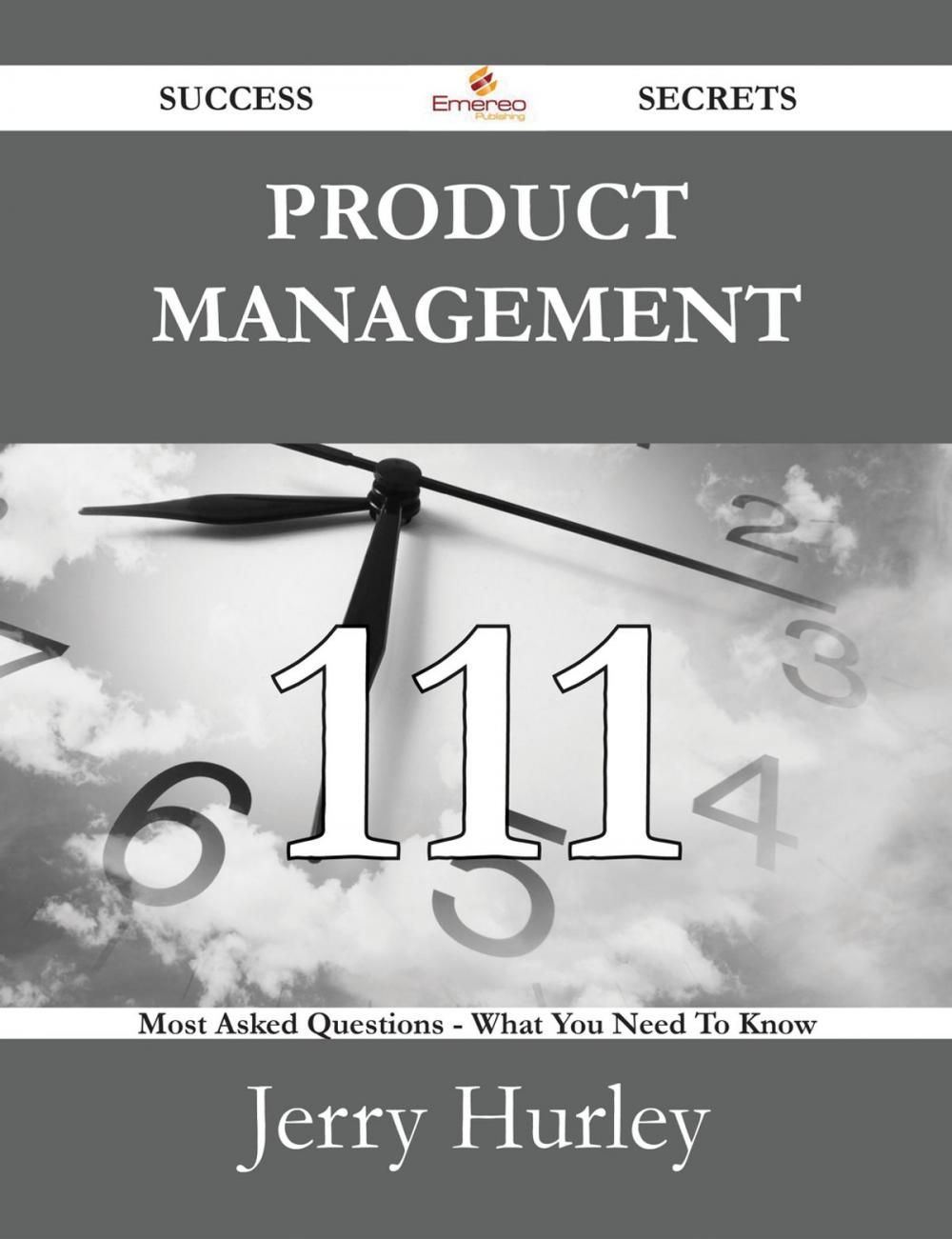 Big bigCover of Product Management 111 Success Secrets - 111 Most Asked Questions On Product Management - What You Need To Know