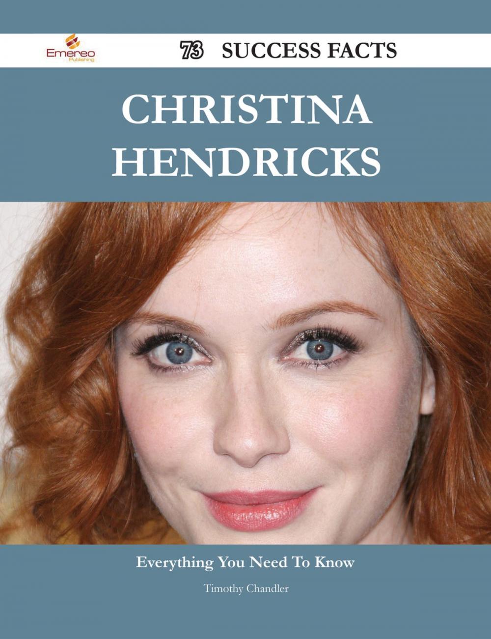 Big bigCover of Christina Hendricks 73 Success Facts - Everything you need to know about Christina Hendricks