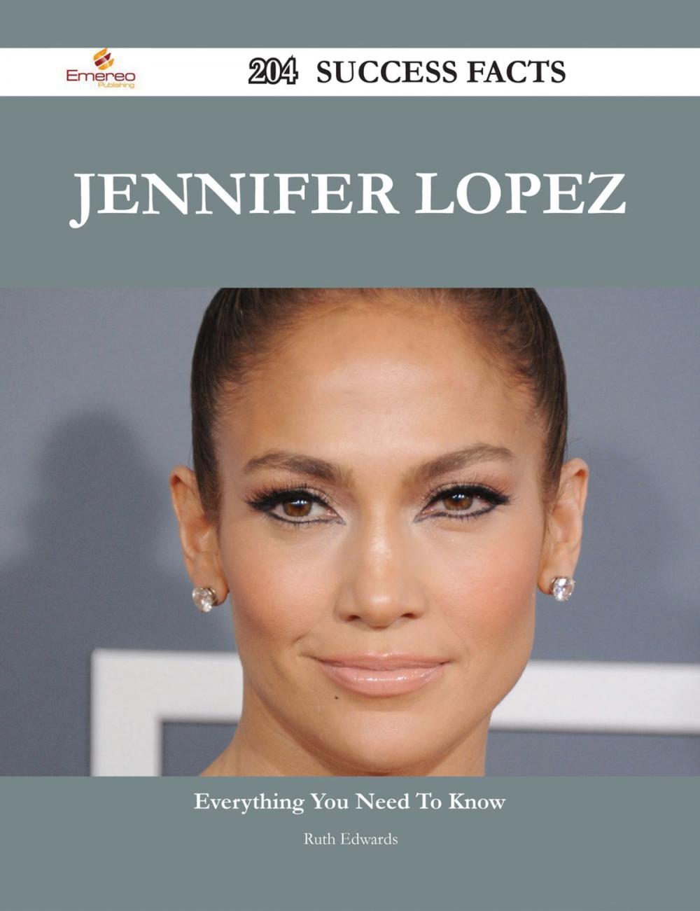 Big bigCover of Jennifer Lopez 204 Success Facts - Everything you need to know about Jennifer Lopez