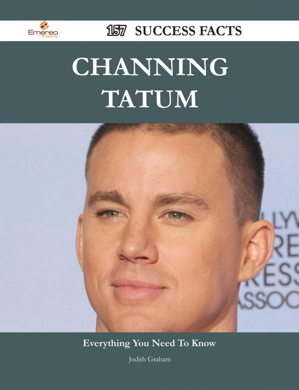 Big bigCover of Channing Tatum 157 Success Facts - Everything you need to know about Channing Tatum