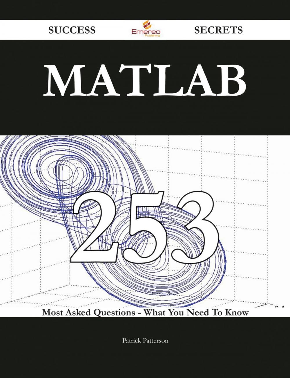 Big bigCover of MATLAB 253 Success Secrets - 253 Most Asked Questions On MATLAB - What You Need To Know