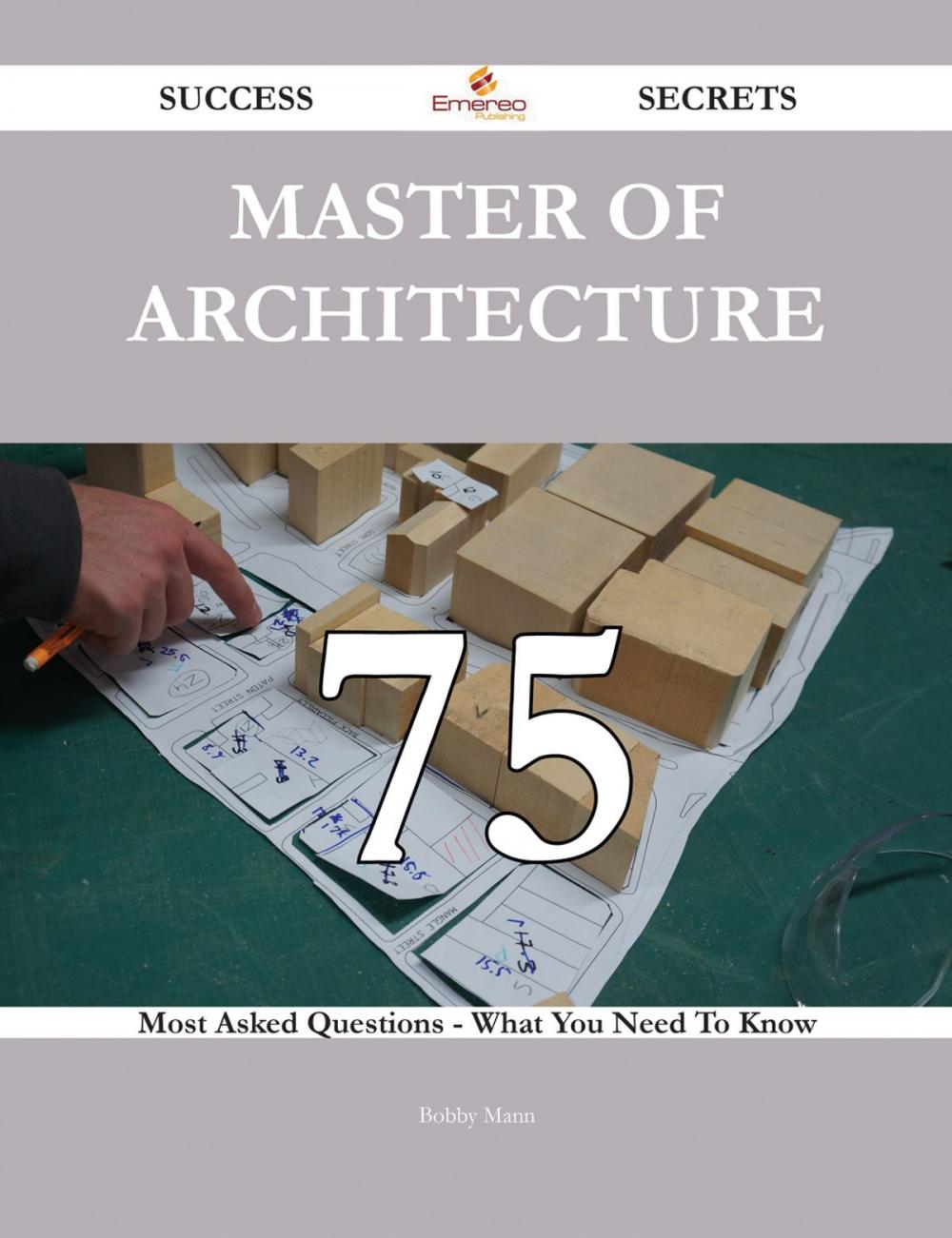 Big bigCover of Master of Architecture 75 Success Secrets - 75 Most Asked Questions On Master of Architecture - What You Need To Know