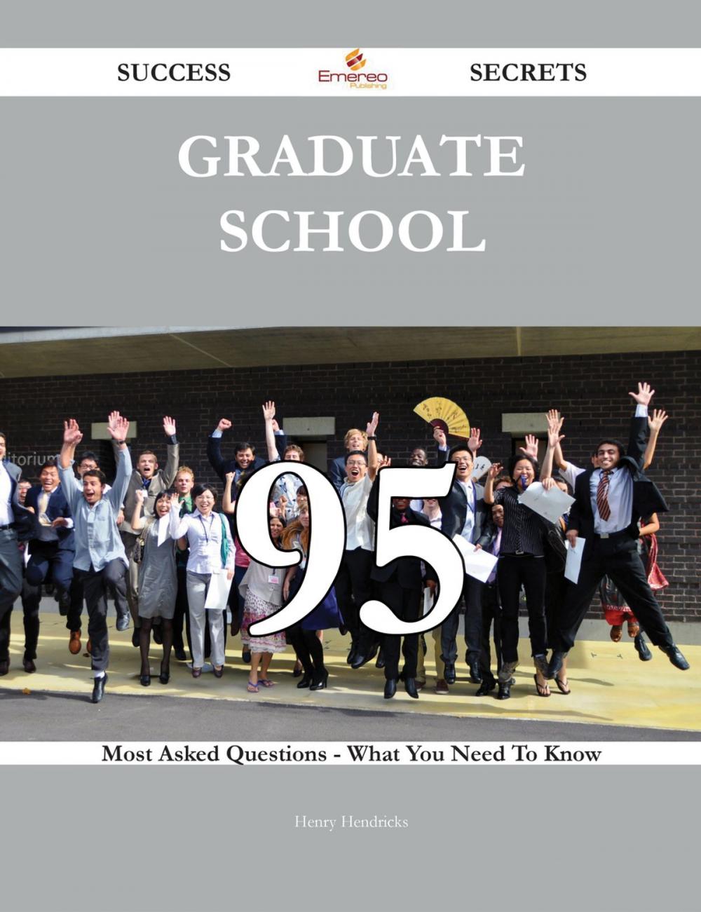 Big bigCover of Graduate School 95 Success Secrets - 95 Most Asked Questions On Graduate School - What You Need To Know