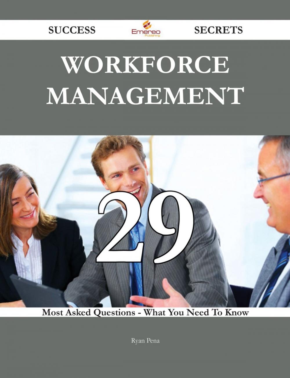 Big bigCover of Workforce Management 29 Success Secrets - 29 Most Asked Questions On Workforce Management - What You Need To Know