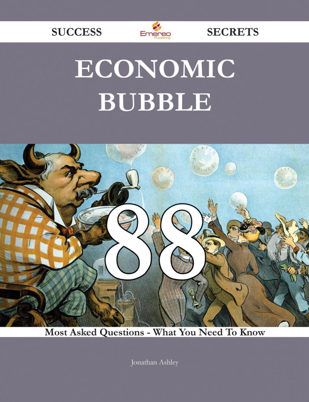 Big bigCover of Economic Bubble 88 Success Secrets - 88 Most Asked Questions On Economic Bubble - What You Need To Know