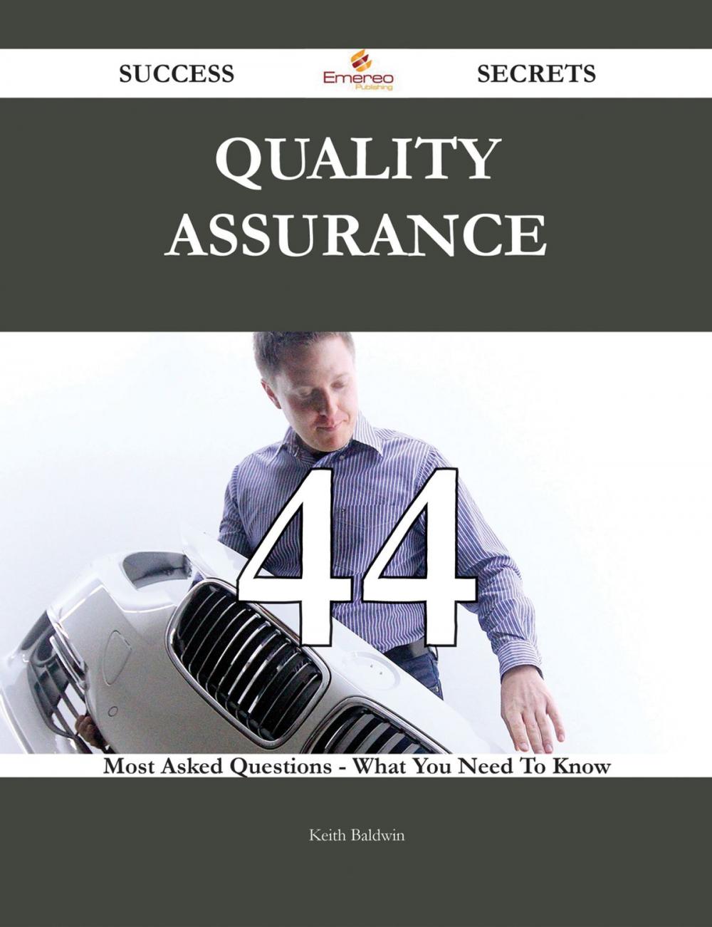 Big bigCover of Quality Assurance 44 Success Secrets - 44 Most Asked Questions On Quality Assurance - What You Need To Know