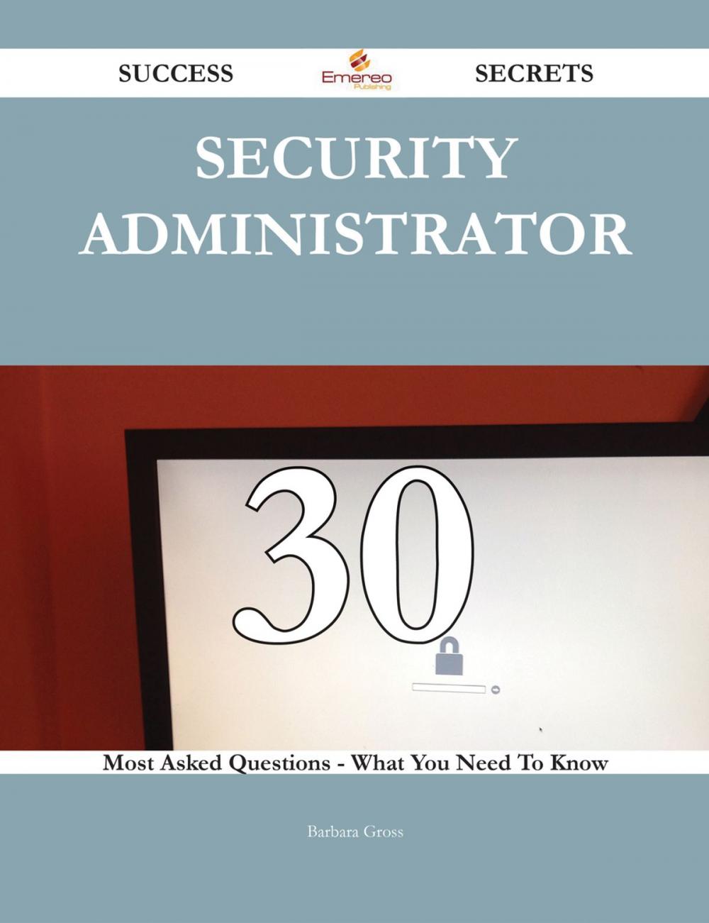 Big bigCover of Security Administrator 30 Success Secrets - 30 Most Asked Questions On Security Administrator - What You Need To Know