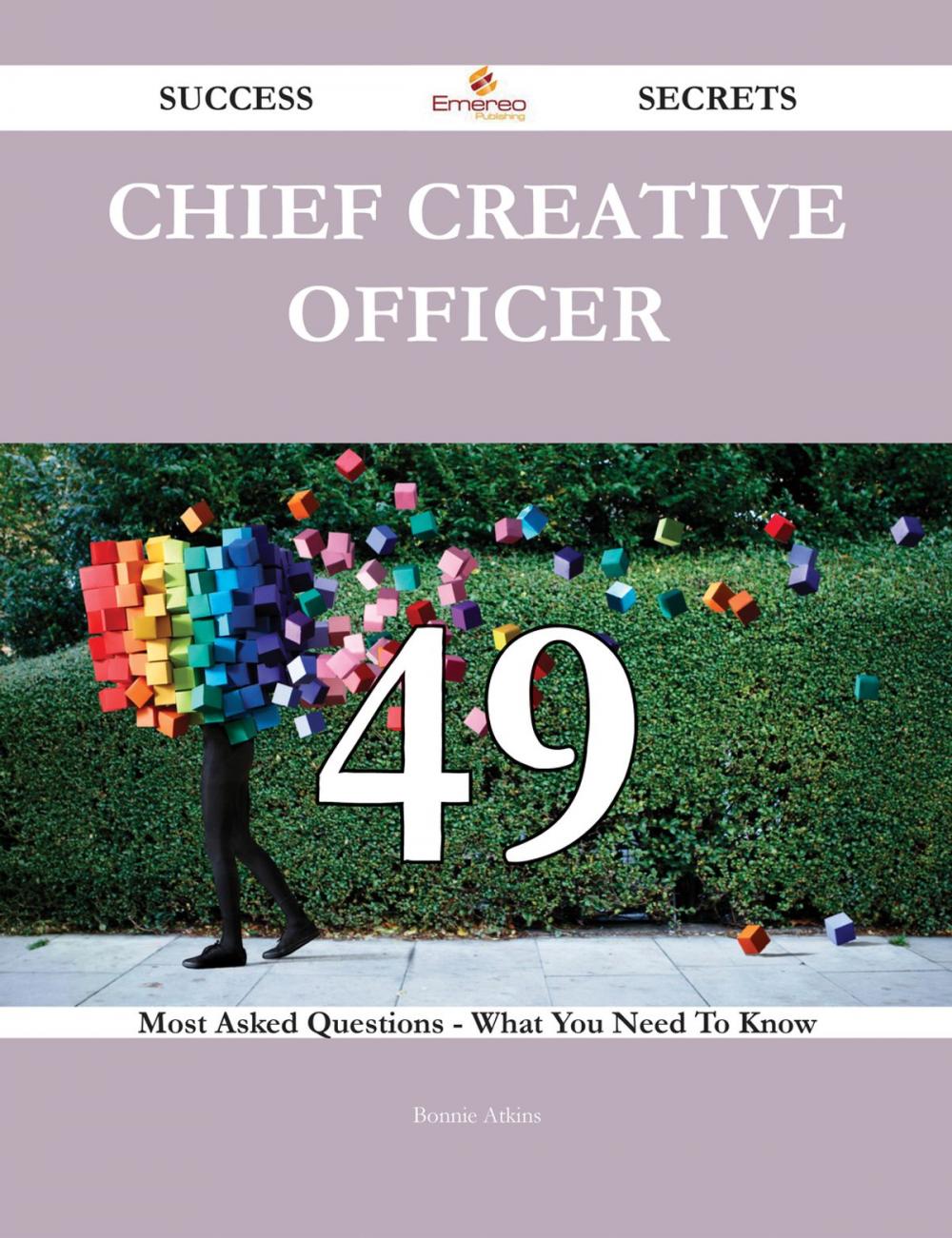 Big bigCover of Chief Creative Officer 49 Success Secrets - 49 Most Asked Questions On Chief Creative Officer - What You Need To Know