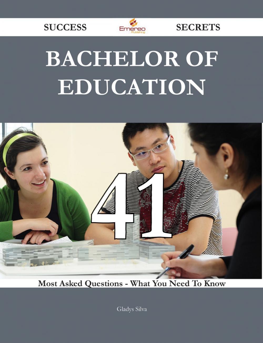 Big bigCover of Bachelor of Education 41 Success Secrets - 41 Most Asked Questions On Bachelor of Education - What You Need To Know