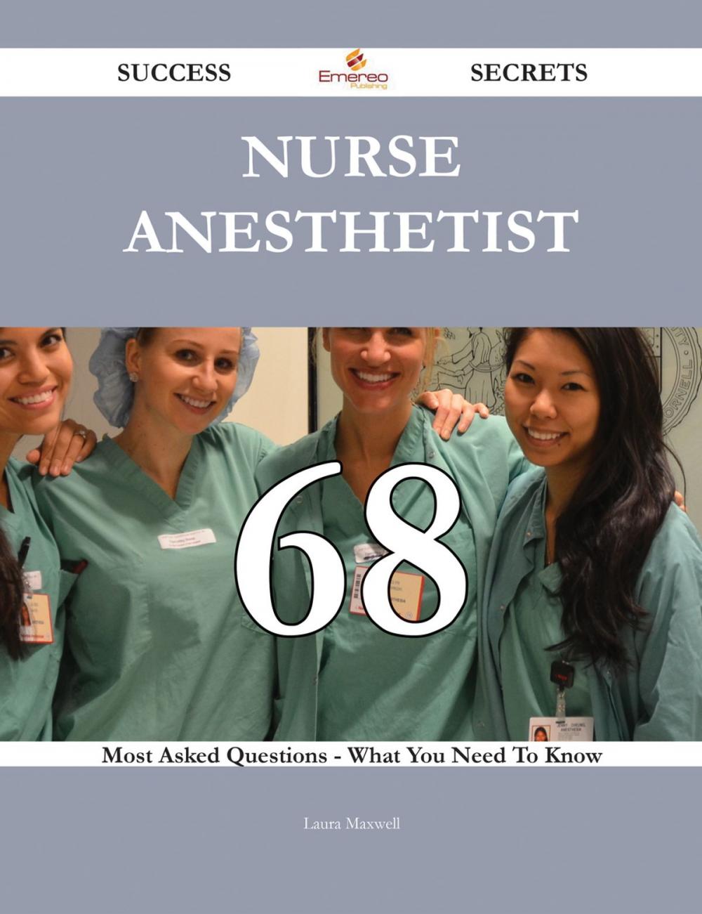 Big bigCover of Nurse Anesthetist 68 Success Secrets - 68 Most Asked Questions On Nurse Anesthetist - What You Need To Know