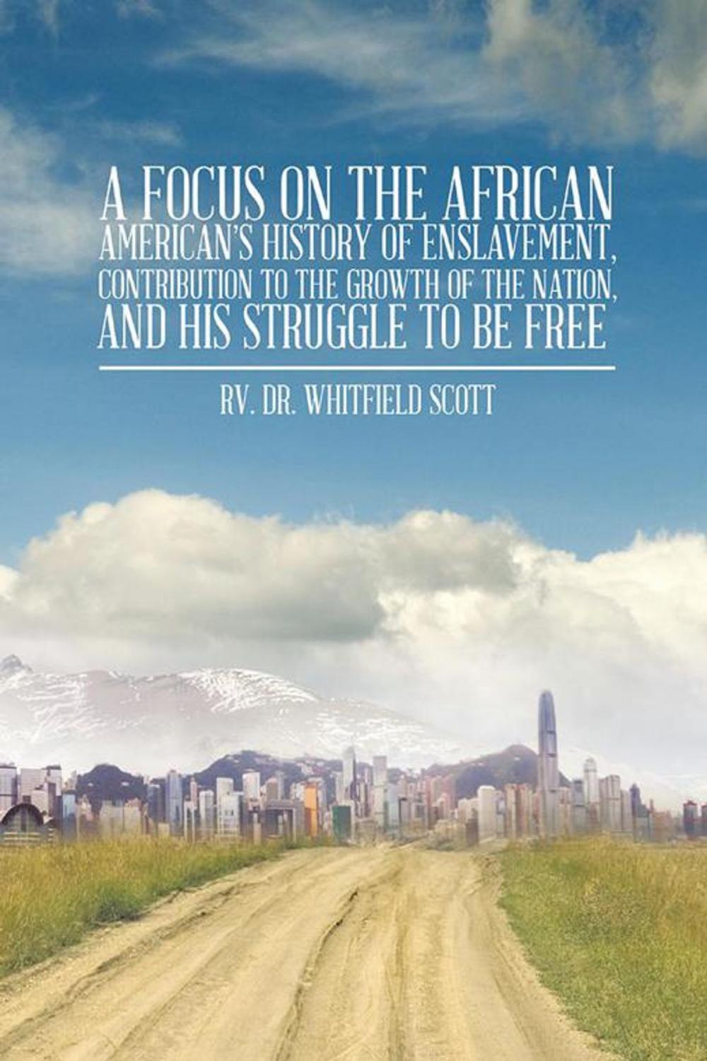 Big bigCover of A Focus on the African American’S History of Enslavement, Contribution to the Growth of the Nation, and His Struggle to Be Free