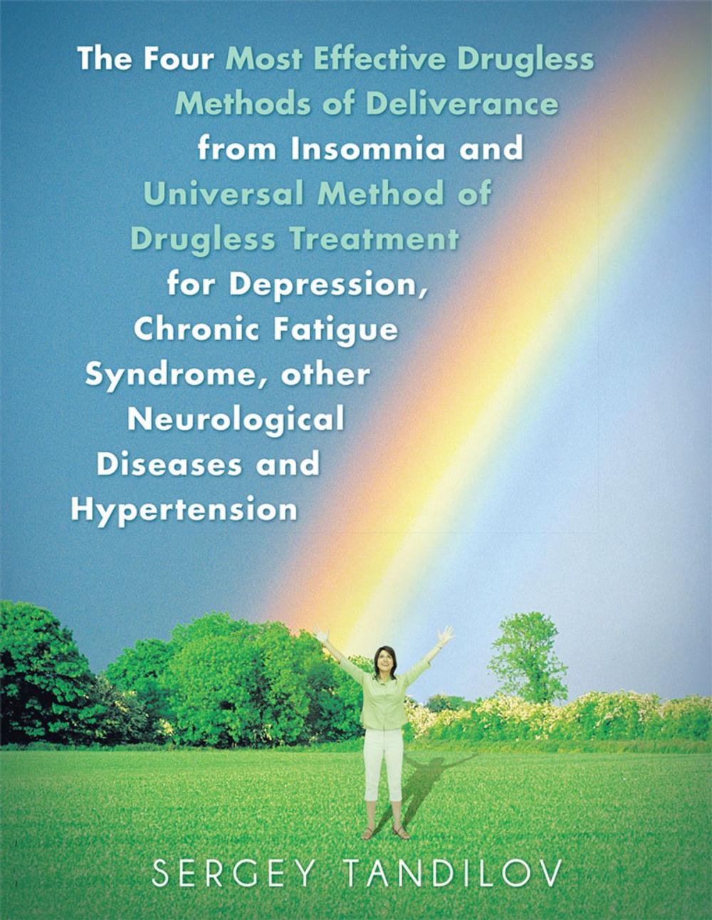 Big bigCover of The Four Most Effective Drugless Methods of Deliverance from Insomnia and Universal Method of Drugless Treatment for Depression, Chronic Fatigue Syndrome, Other Neurological Diseases and Hypertension