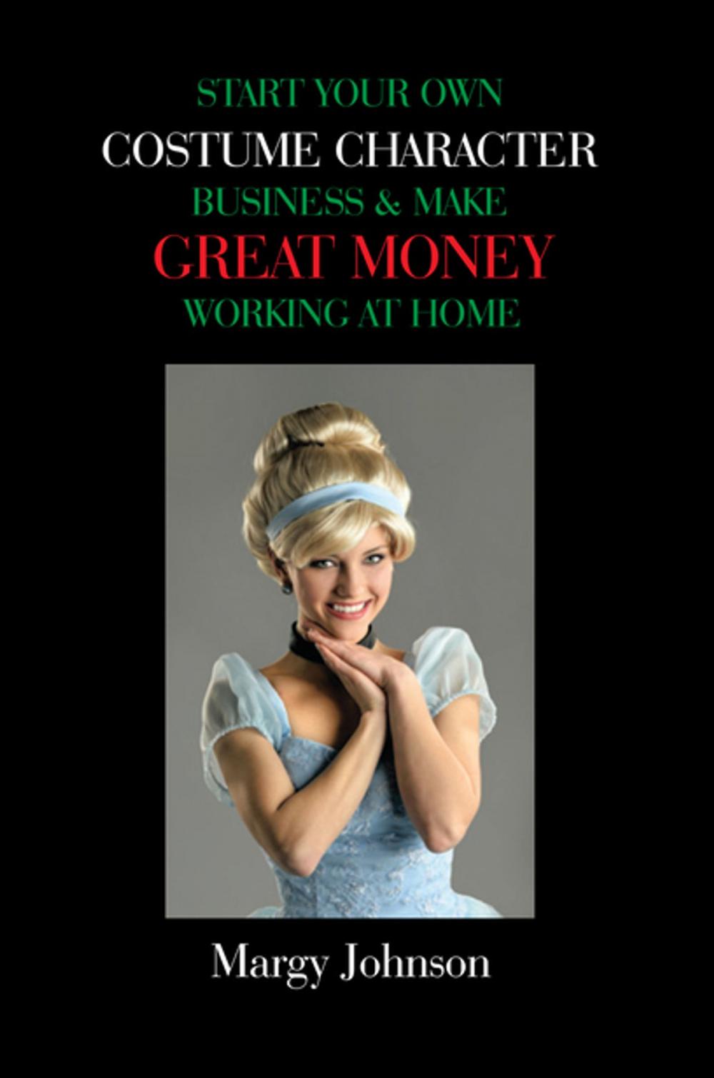 Big bigCover of Start Your Own Costume Character Business & Make Great Money Working at Home