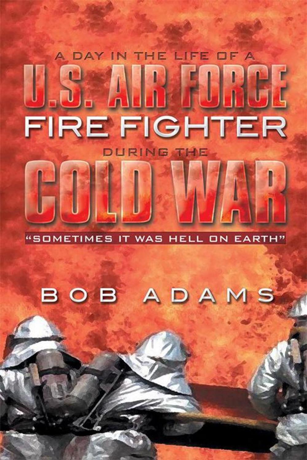 Big bigCover of A Day in the Life of a U.S. Air Force Fire Fighter During the Cold War