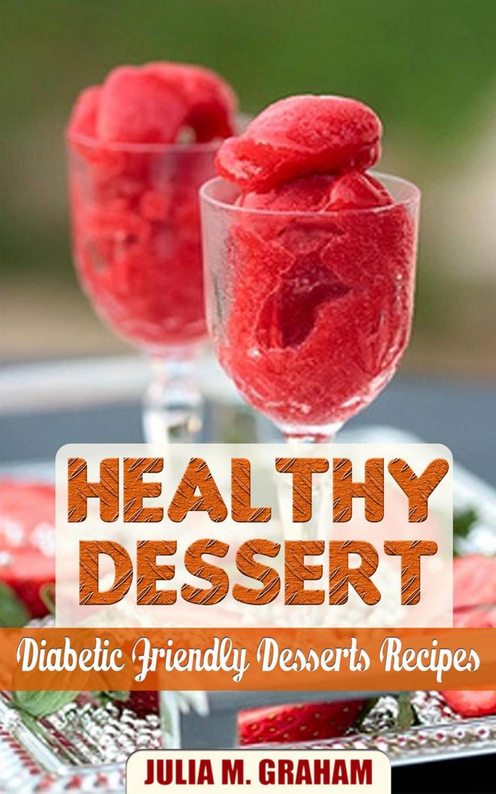 Big bigCover of Healthy Dessert - Diabetic Friendly Dessert Recipes