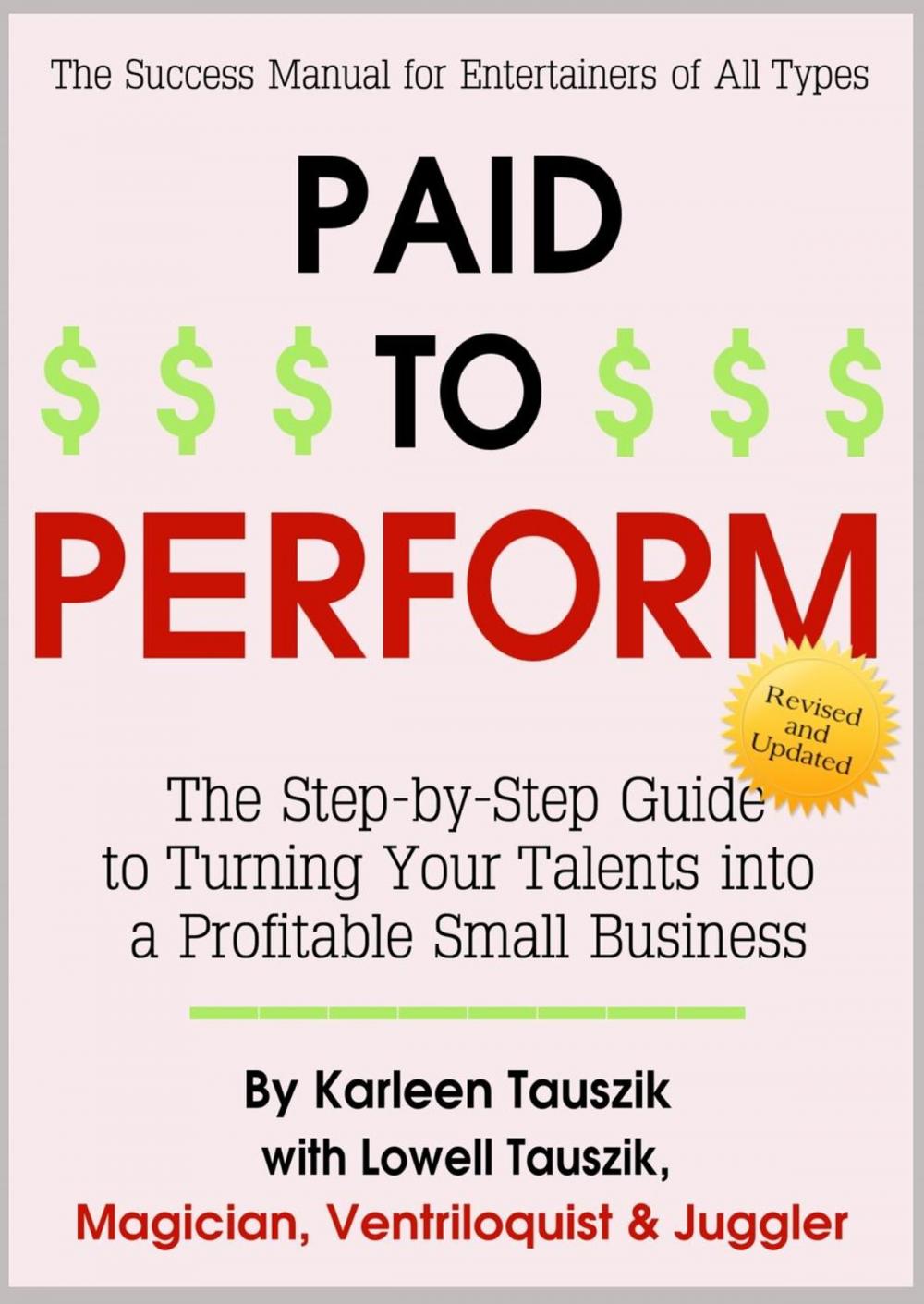 Big bigCover of Paid To Perform: The Step by Step Guide to Turning Your Talents into a Profitable Small Business