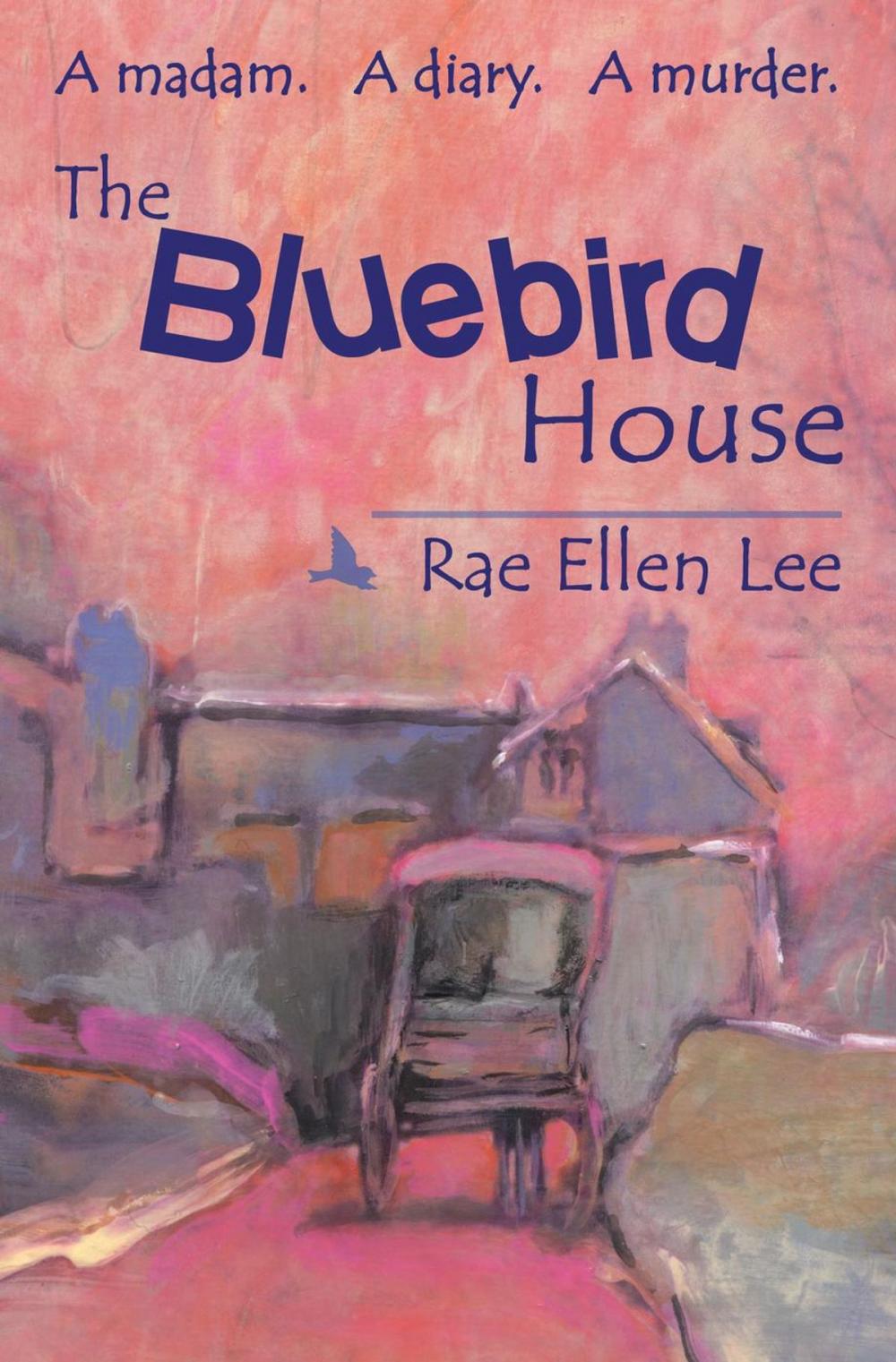 Big bigCover of THE BLUEBIRD HOUSE. A Madam. A Diary. A Murder.