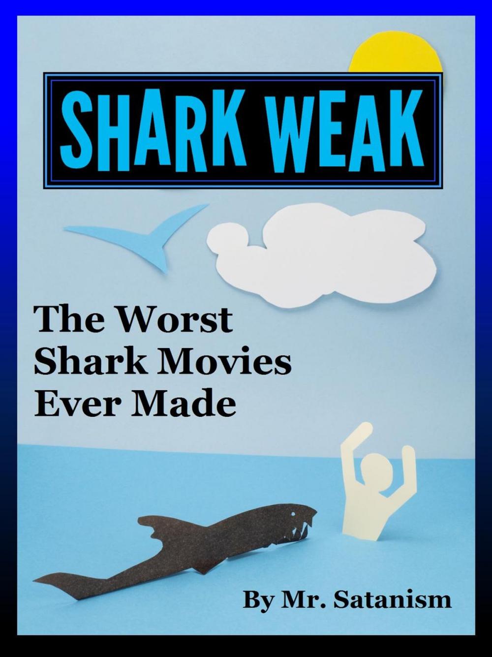 Big bigCover of Shark Weak: The Worst Shark Movies Ever Made