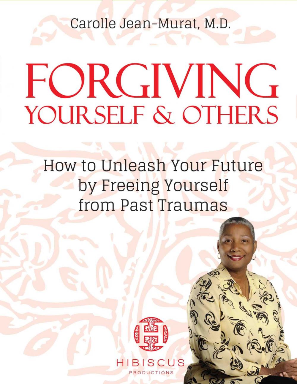 Big bigCover of Forgiving Yourself & Others: How To Unleash Your Future By Freeing Yourself From Past Traumas